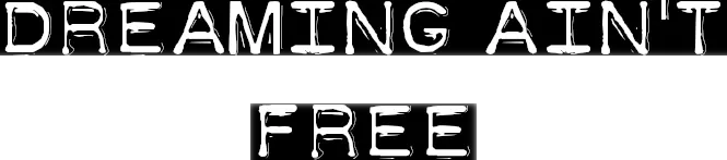 Dreaming ain't free